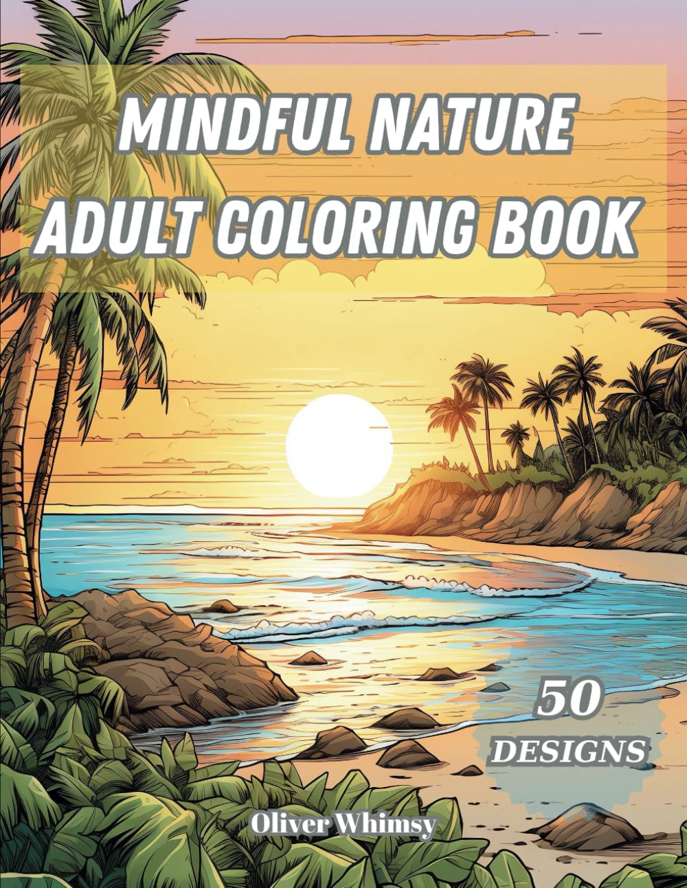 Mindful Nature Adult Coloring Book: Stress Relief and Relaxation with Beach Scenes,Peaceful Nature Scenes (Landscape Coloring Books)