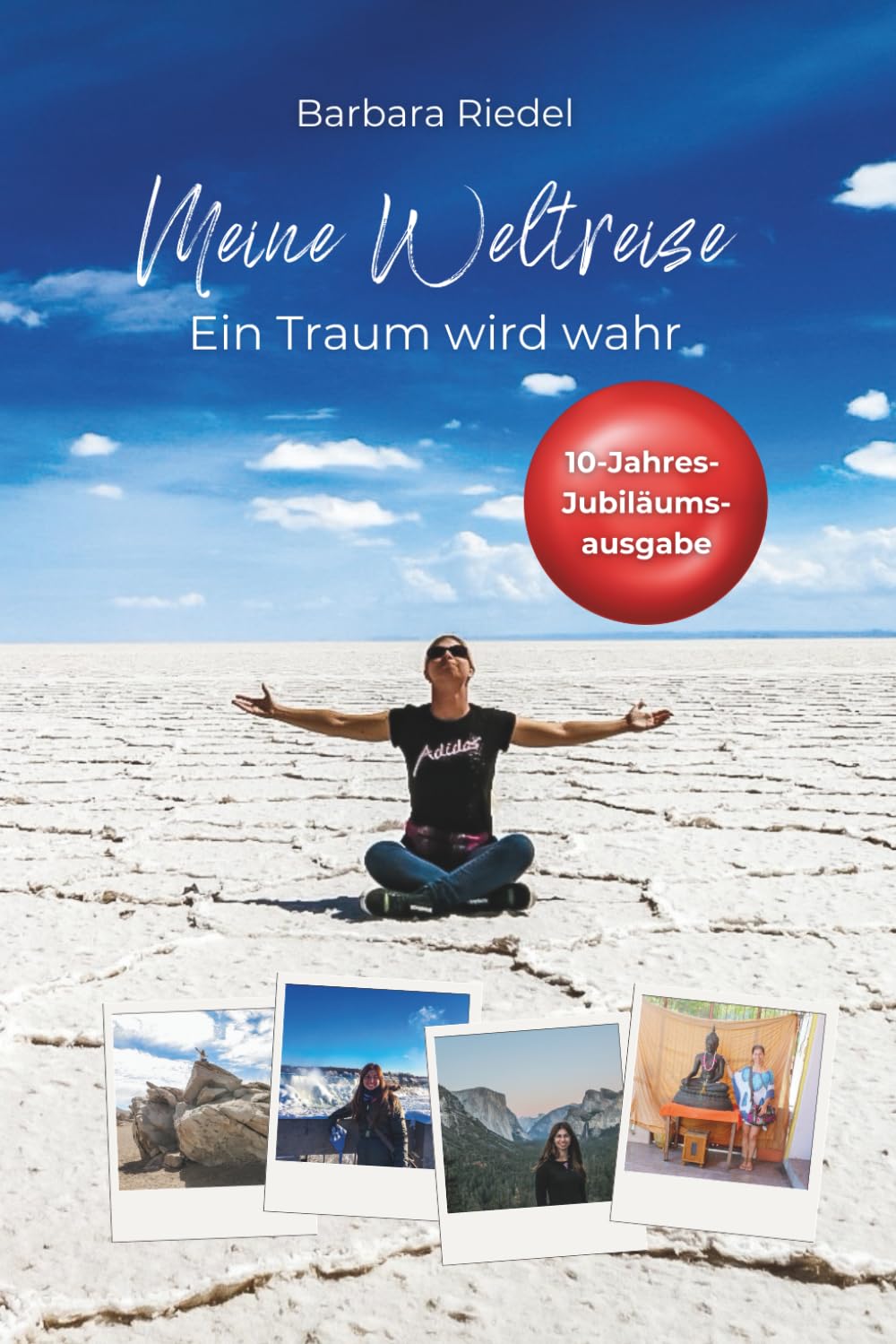 Meine Weltreise – Ein Traum wird wahr: Überarbeitete Neuauflage | Jetzt mit Fotos | In 8 Monaten rund um die Welt | 13 Länder | 4 Kontinente | 1 Abenteuer