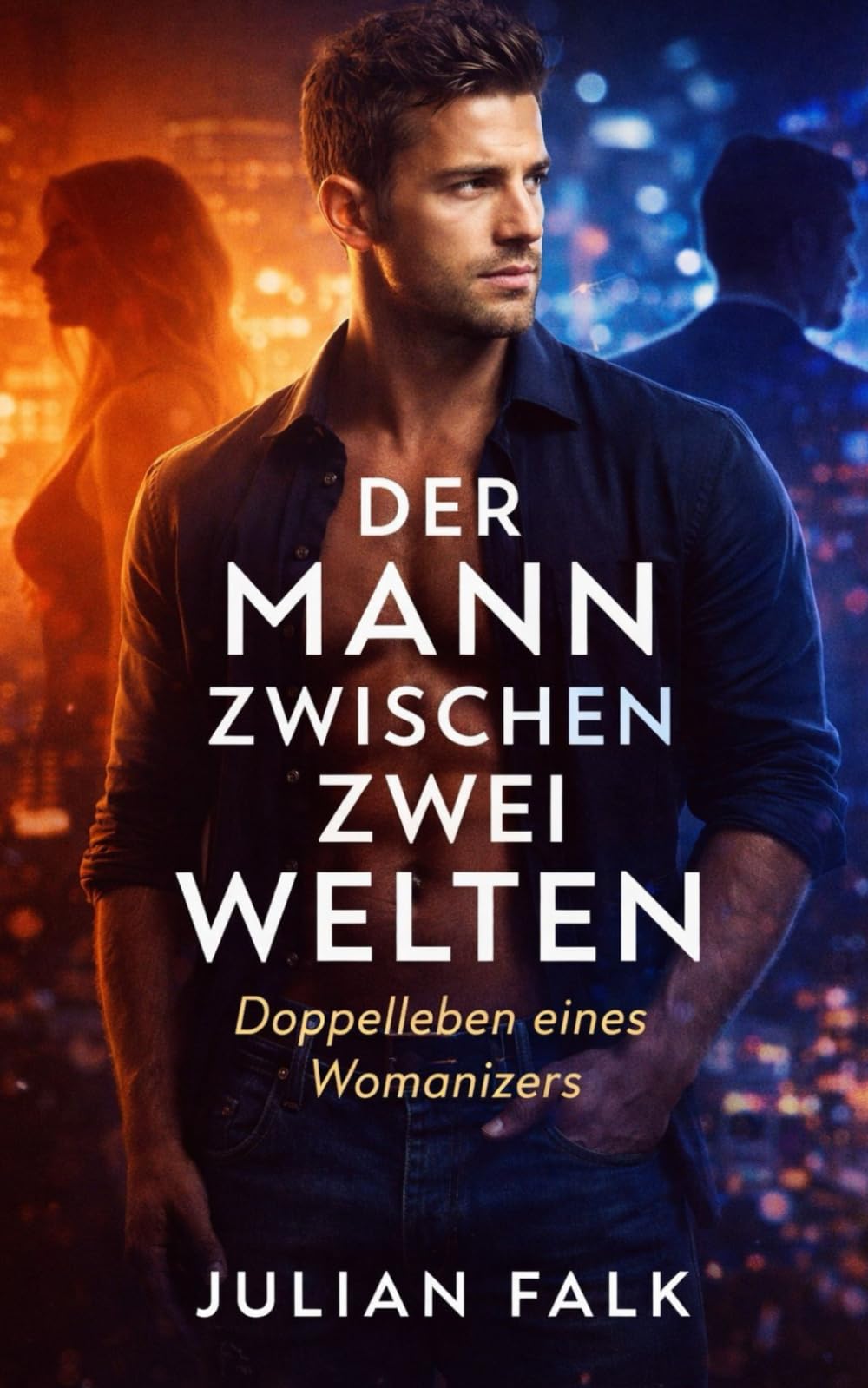 Der Mann zwischen zwei Welten: Doppelleben eines Womanizers zwischen Lust und Wahrheit