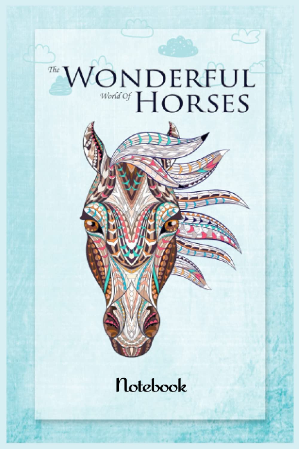 Notebook - The Wonderful World Of Horses 74: Keep Track Your Goals and Riding Lessons Progress | Amazing Log Book for Horse Owners and Amateur ... x 9in x 114 Pages White Paper Blank Journa