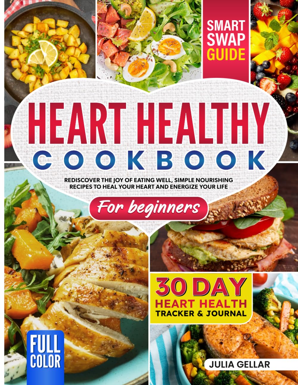 HEART HEALTHY COOKBOOK FOR BEGINNERS: Rediscover the Joy of Eating Well Simple, Nourishing Recipes to Heal Your Heart and Energize Your Life