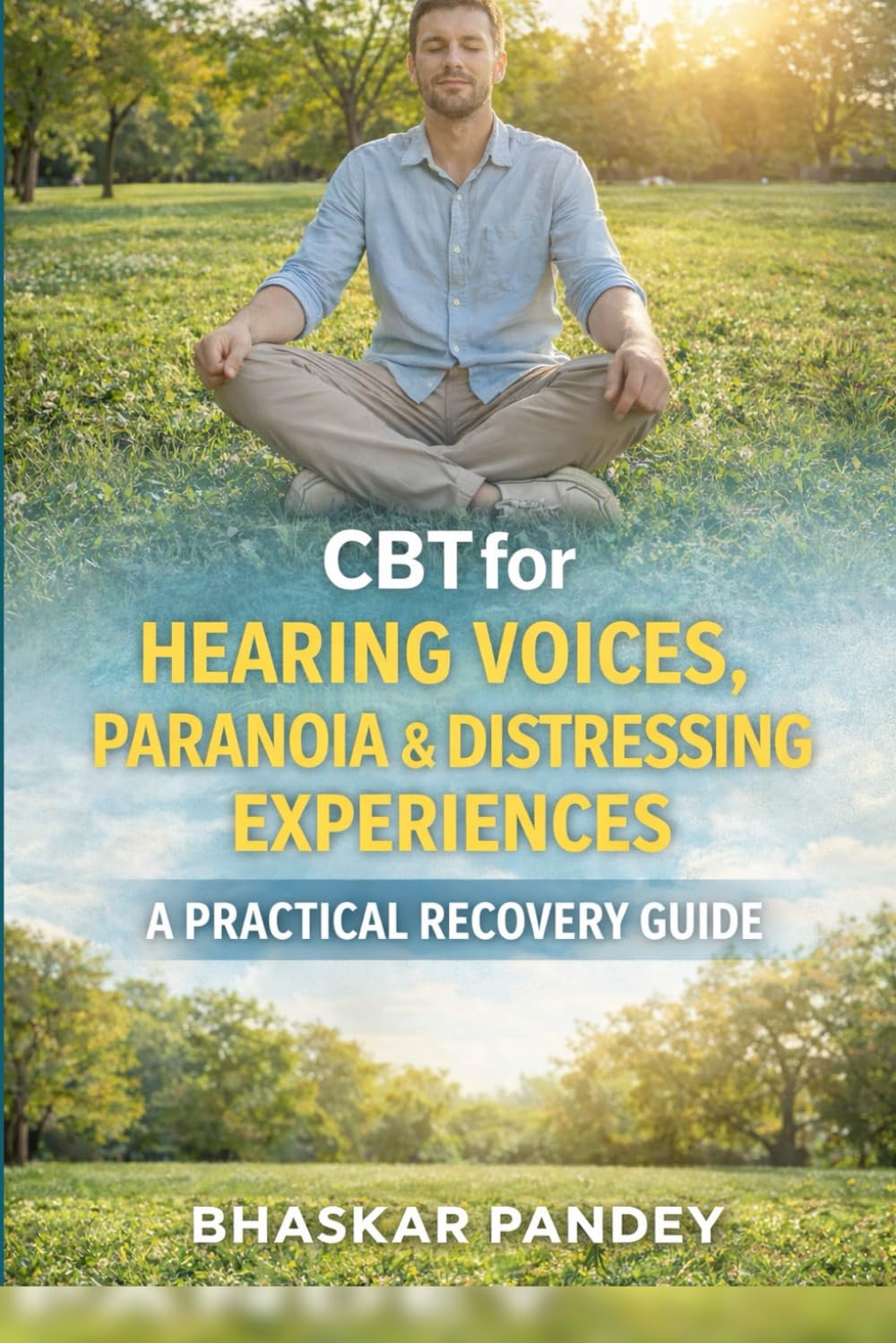 CBT for Hearing Voices & Distressing Experiences Quickstart Guide: A Practical, Compassionate Workbook to Reduce Fear, Build Safety, and Regain Control (Mind Recode Series)