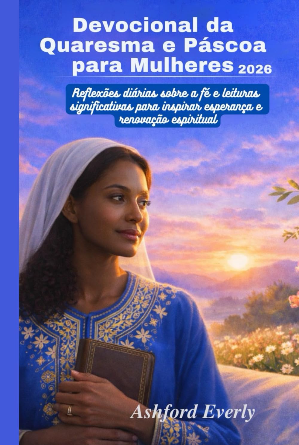 Devocional da Quaresma e Páscoa para Mulheres 2026: Reflexões diárias sobre a fé e leituras significativas para inspirar esperança e renovação espiritual