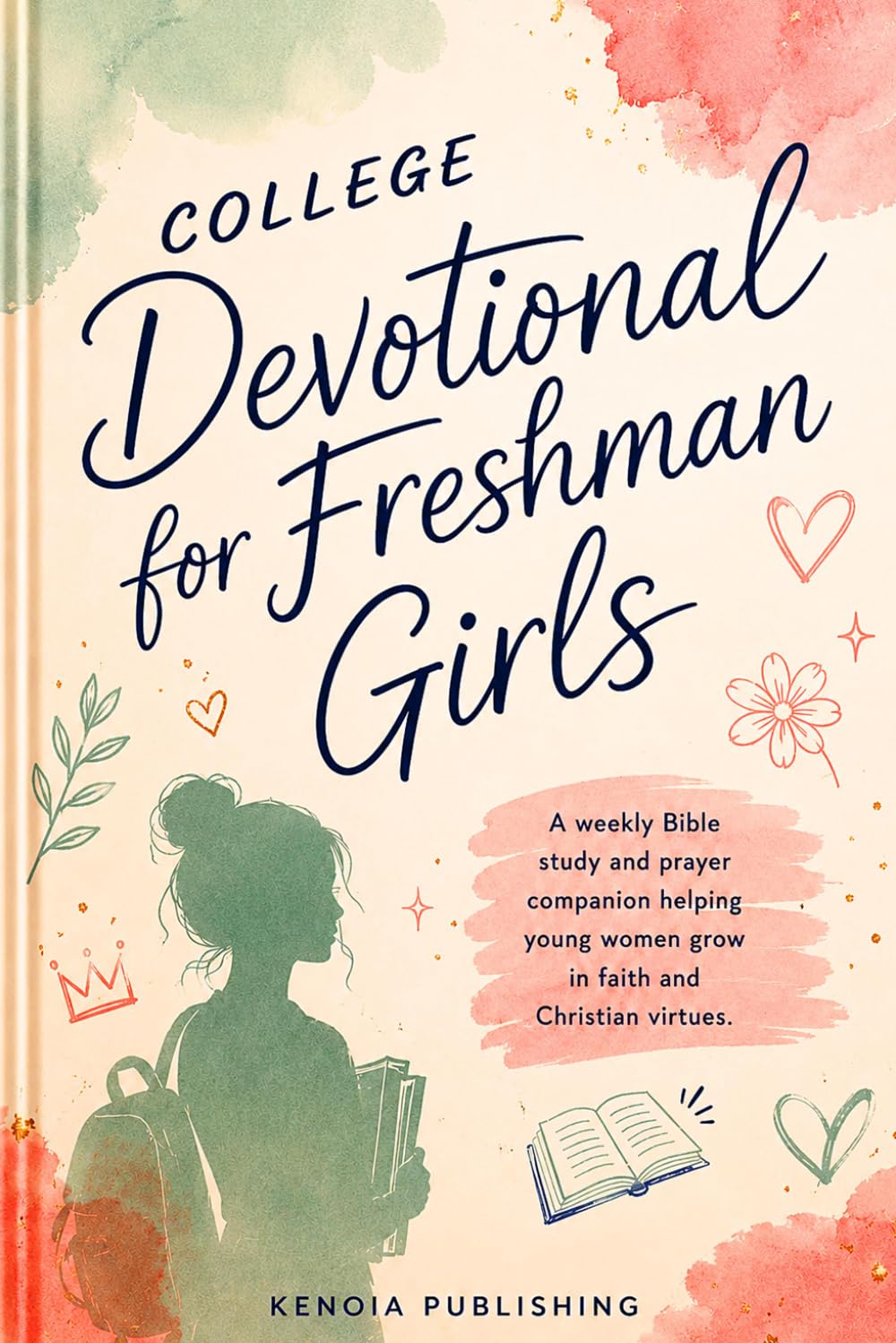College Devotional for Freshman Girls: A weekly Bible study and prayer companion helping young women grow in faith and Christian virtues.