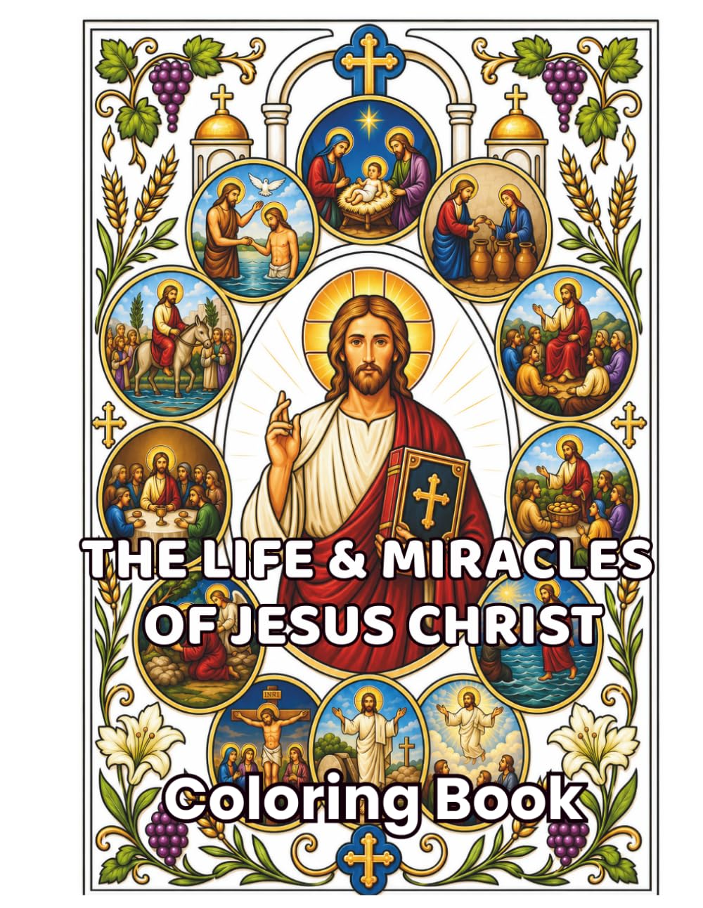 The Life & Miracles of Jesus Christ: 48 Bible Scenes from the Birth, Teachings, Miracles, Crucifixion & Resurrection of Jesus | Christian Coloring ... Bible Art (ORTHODOX COLORING BOOK COLLECTION)