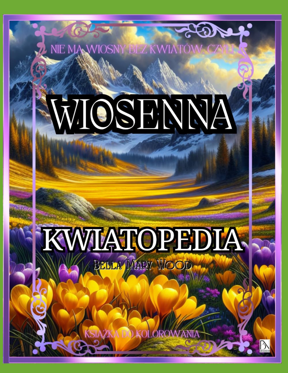 Wiosenna Kwiatopedia, czyli Nie ma wiosny bez kwiatów: książka z kwiatami