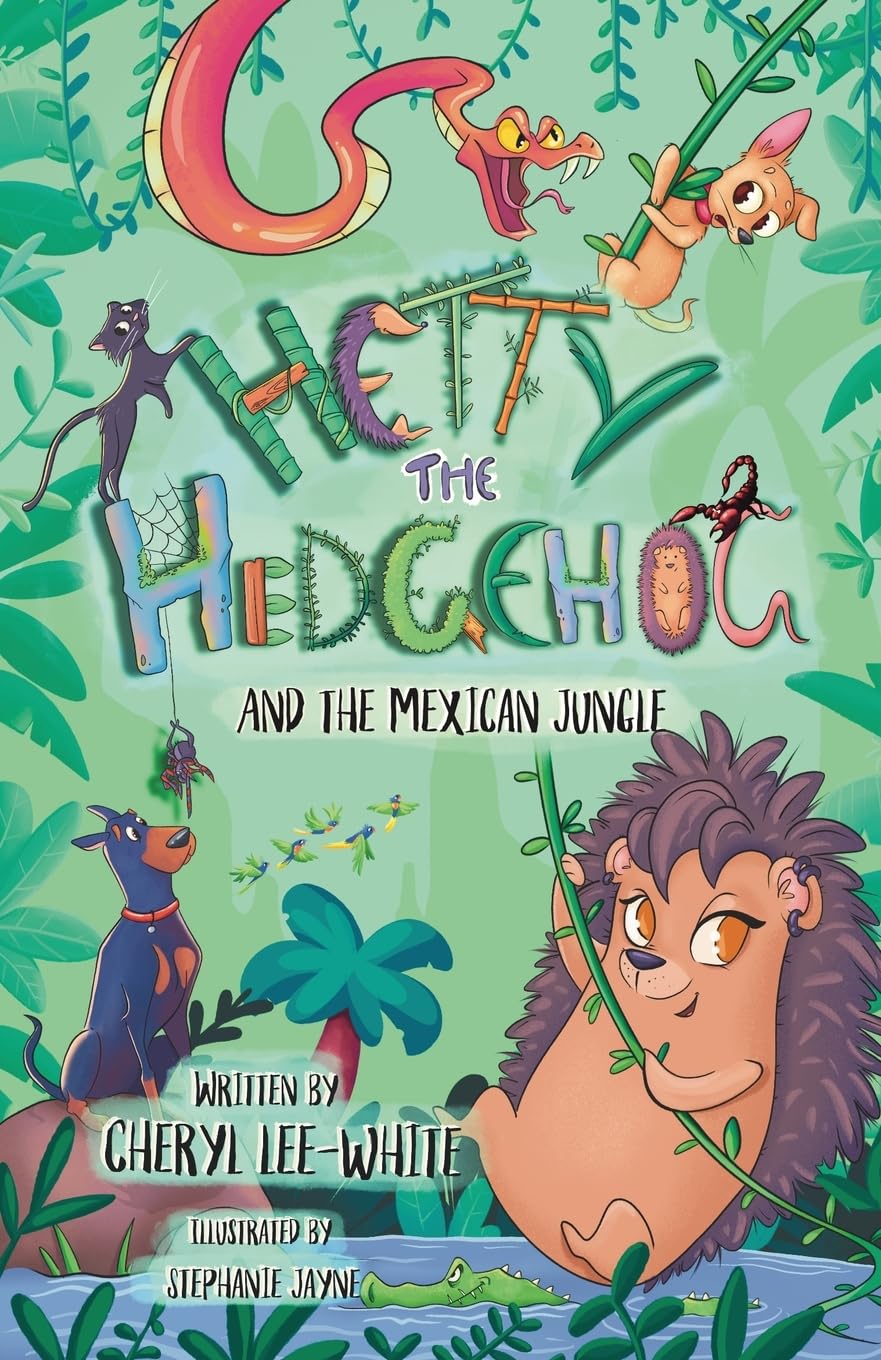 Hetty the Hedgehog and the Mexican Jungle: A Fun Animal Adventure Story for Children 7-11 Years Old