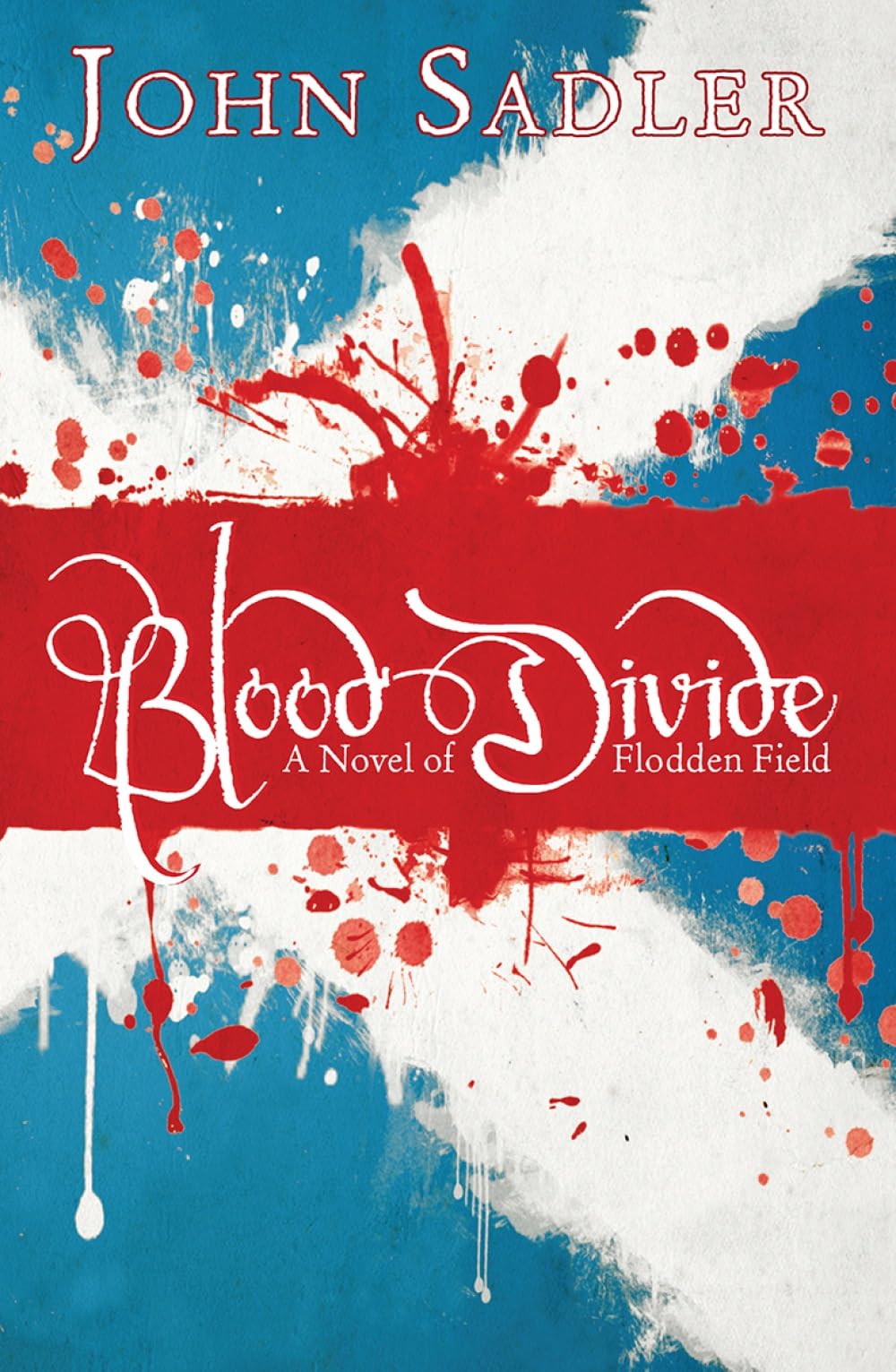 Blood Divide: A Novel Of Flodden Field - Sadler, John