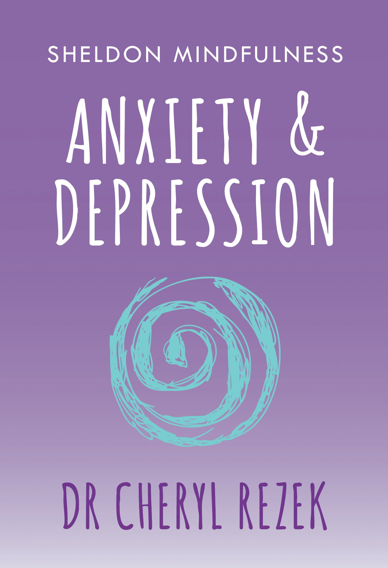 Anxiety and Depression: Sheldon Mindfulness: (Sheldon Mindfulness)