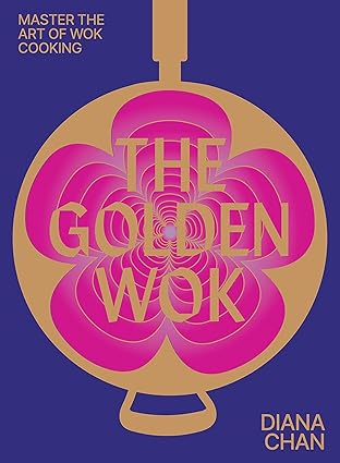 The Golden Wok: Mastering the art and technique of wok cooking with over 80 recipes-Wow! eBook