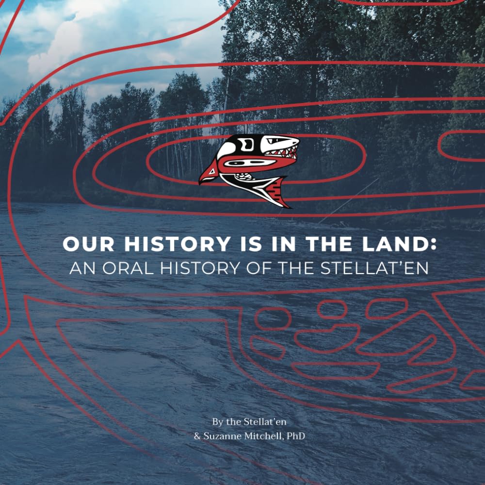 Our History is in the Land: An Oral History of the Stellat'en