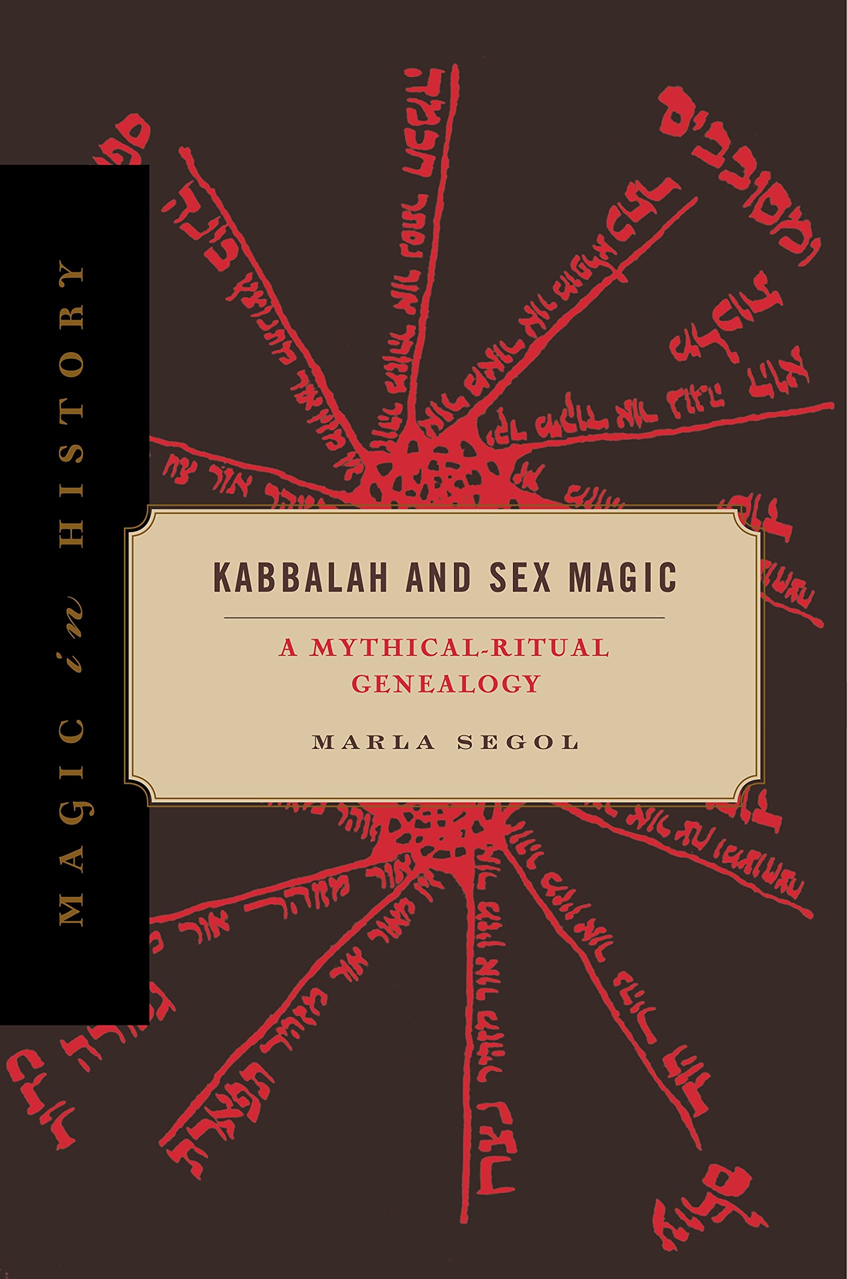 Kabbalah and Sex Magic: A Mythical-Ritual Genealogy: 23 (Magic in History)