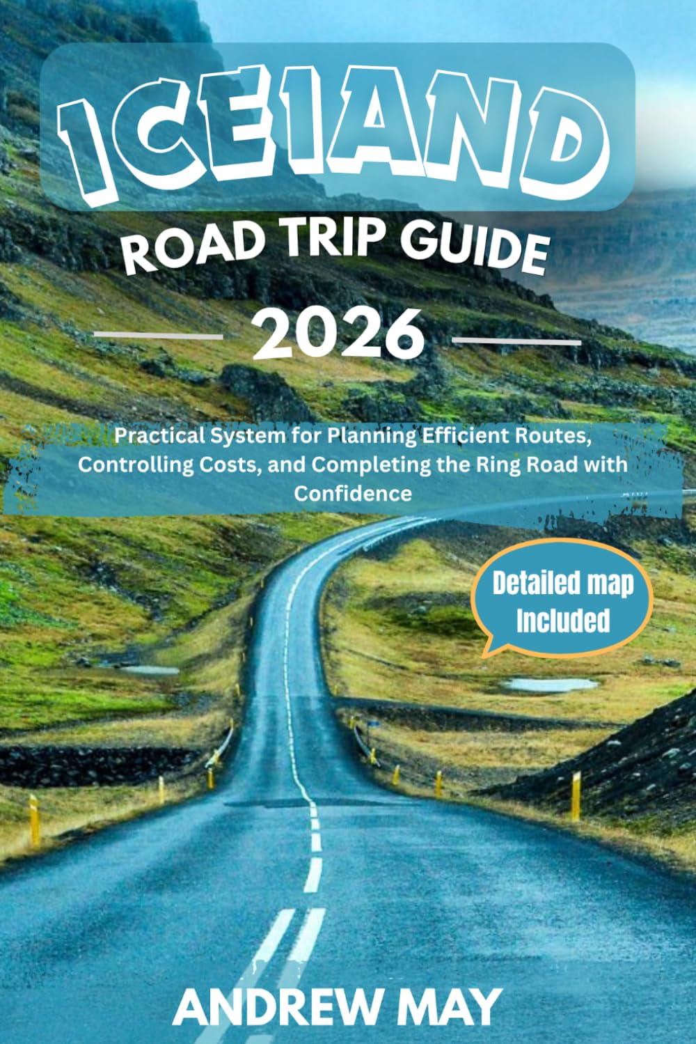 ICELAND ROAD TRIP GUIDE 2026: Practical System for Planning Efficient Routes, Controlling Costs, and Completing the Ring Road with Confidence