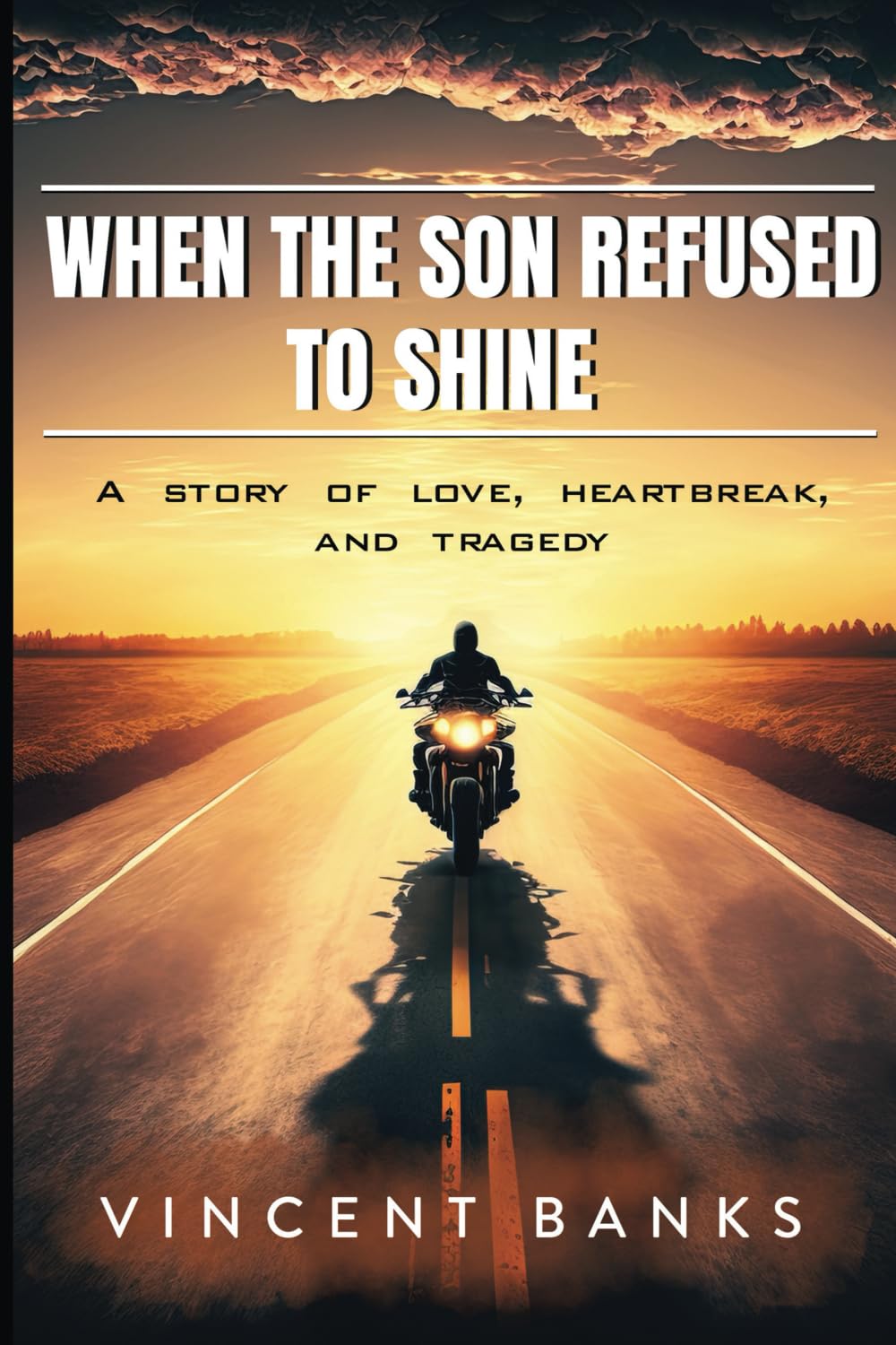 WHEN THE SON REFUSED TO SHINE: A Story of Love, Heartbreak, and Tragedy