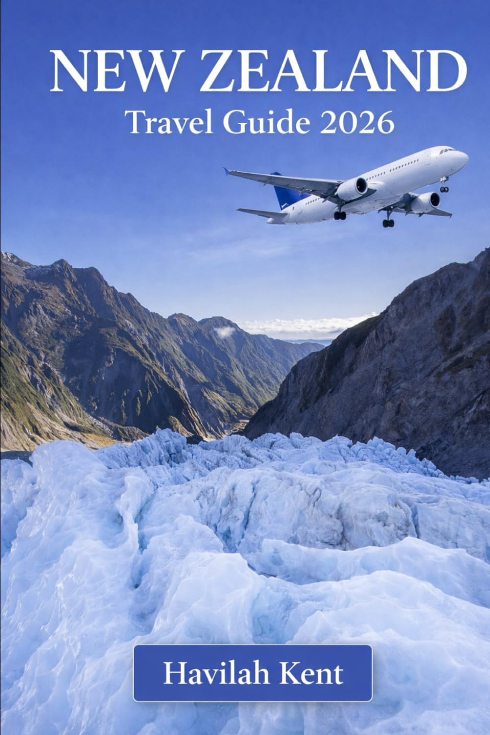NEW ZEALAND TRAVEL GUIDE 2026: Insider Tips, Epic Road Trips, Hidden Gems & Authentic Culture from Auckland to Queenstown Across New Zealand’s North & South Islands