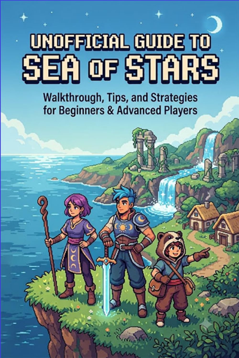 Unofficial Guide to Sea of Stars: Walkthrough, Tips, and Strategies for Beginners & Advanced Players.