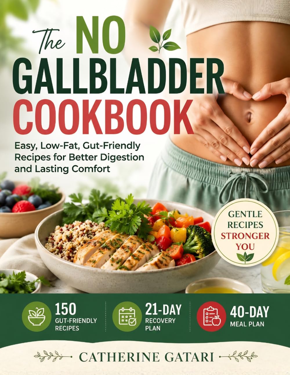 The No Gallbladder Cookbook: Easy, Low-Fat, Gut-Friendly Recipes for Better Digestion and Lasting Comfort