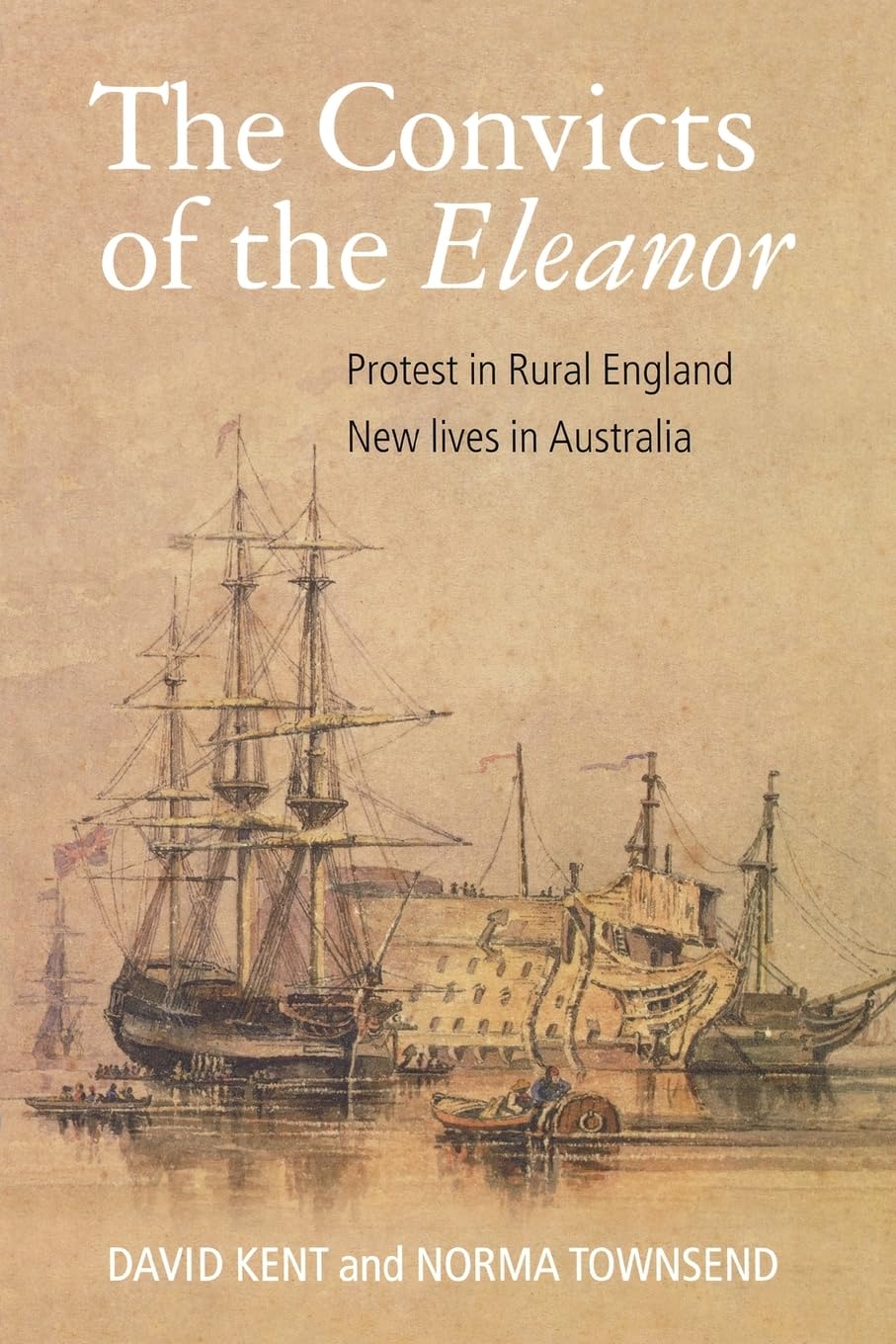 The Convicts of the "Eleanor": Protest in Rural England, New Lives in Australia