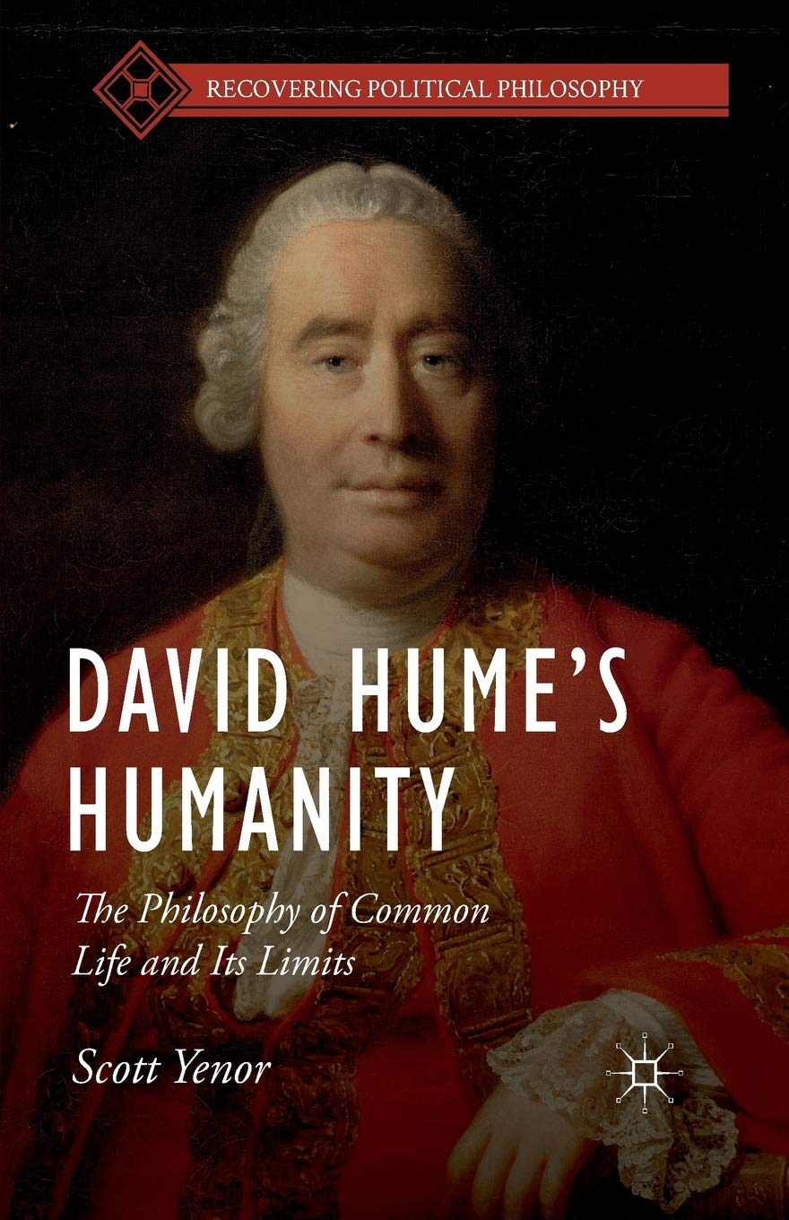 David Hume’s Humanity: The Philosophy of Common Life and Its Limits (Recovering Political Philosophy)