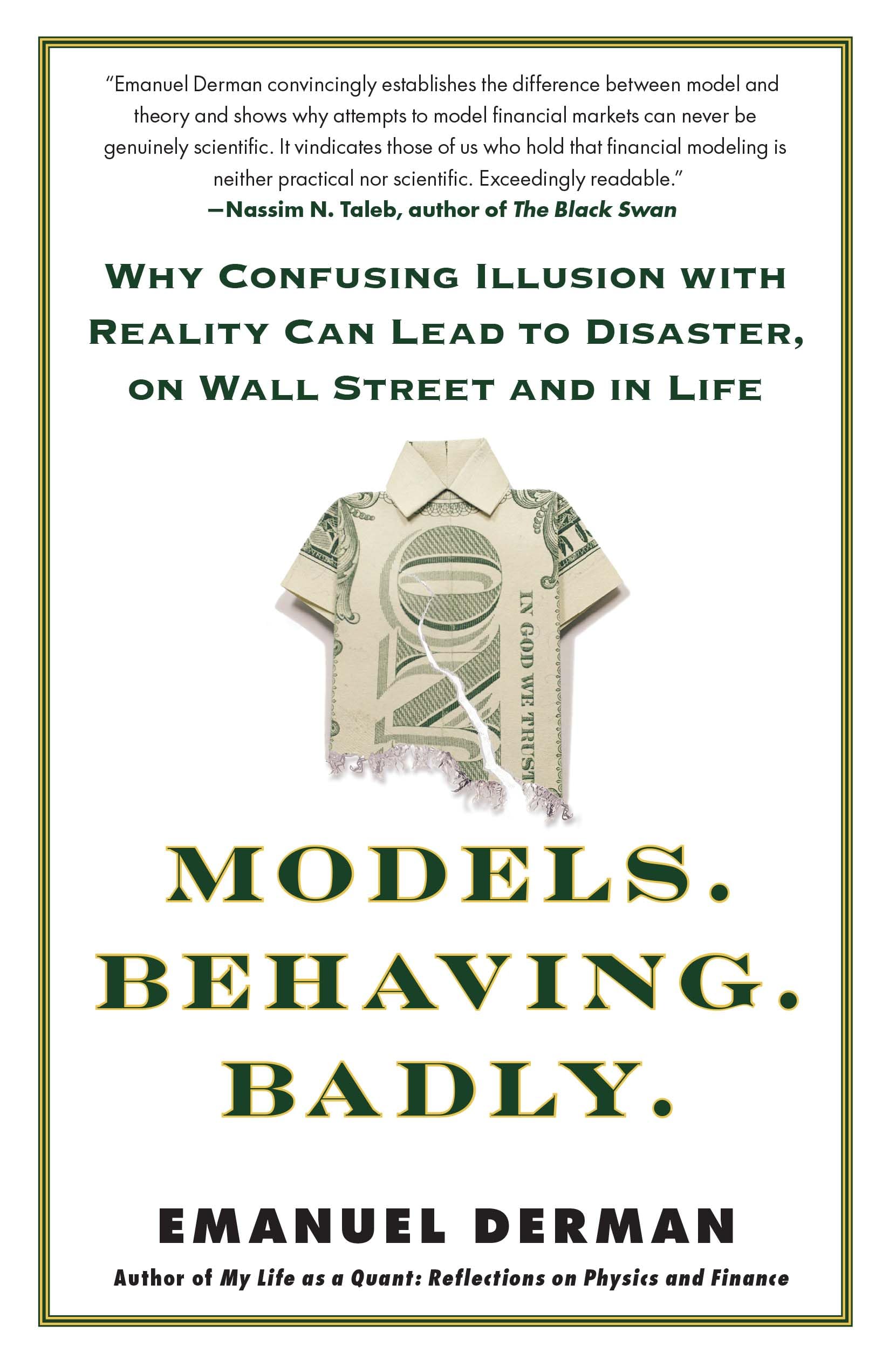 Models.Behaving.Badly.: Why Confusing Illusion with Reality Can Lead to Disaster, on Wall Street and in Life