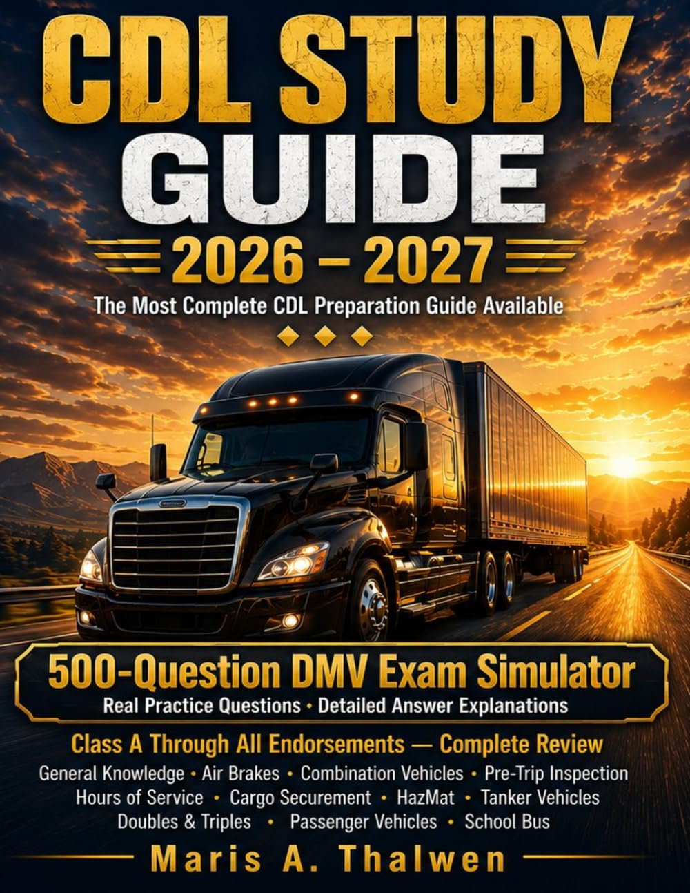 CDL STUDY GUIDE 2026 – 2027: 500-Question DMV Exam Simulator + Real Practice Questions, Detailed Answer Explanations & Class A Through Endorsements Review