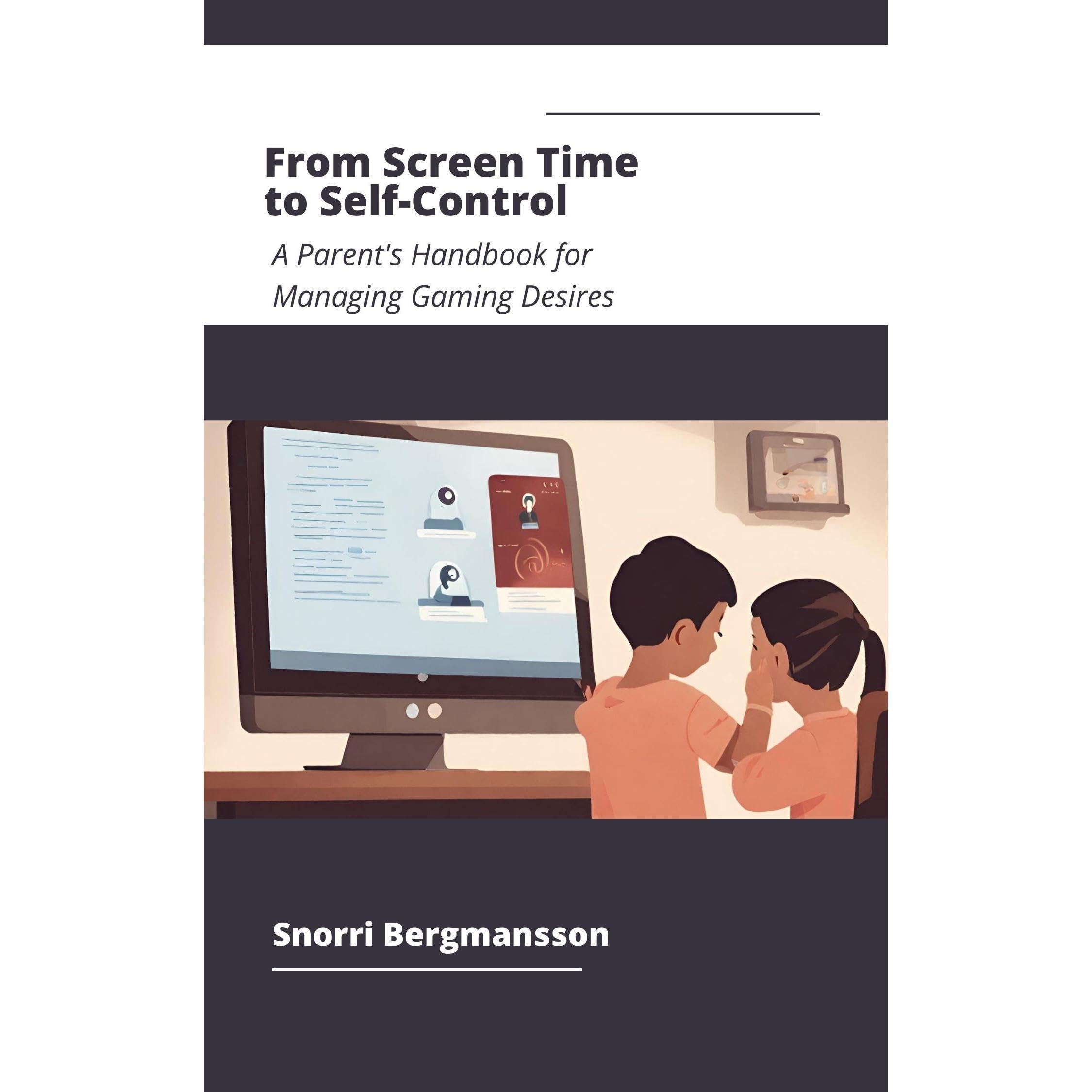 From Screen Time to Self-Control: A Parent's Handbook for Managing Gaming Desires