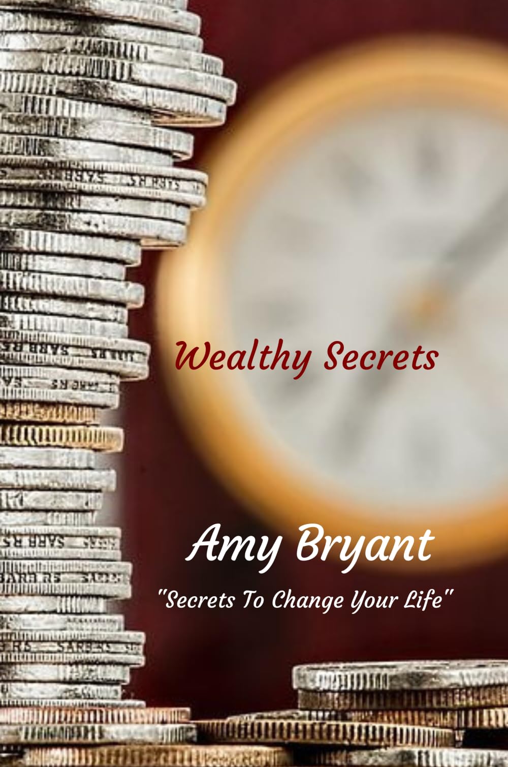 Wealthy Secrets: Secrets To Change Your Life