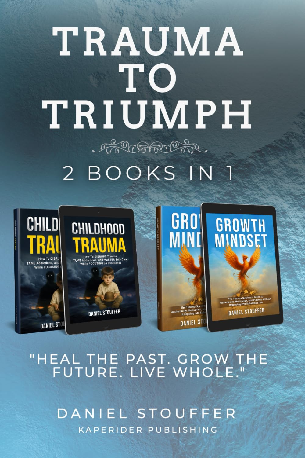Trauma to Triumph: Transform Trauma Into Clarity, Resilience, and Purpose (Beyond Survival: Childhood Trauma, Addiction Recovery, and Growth Book Series)