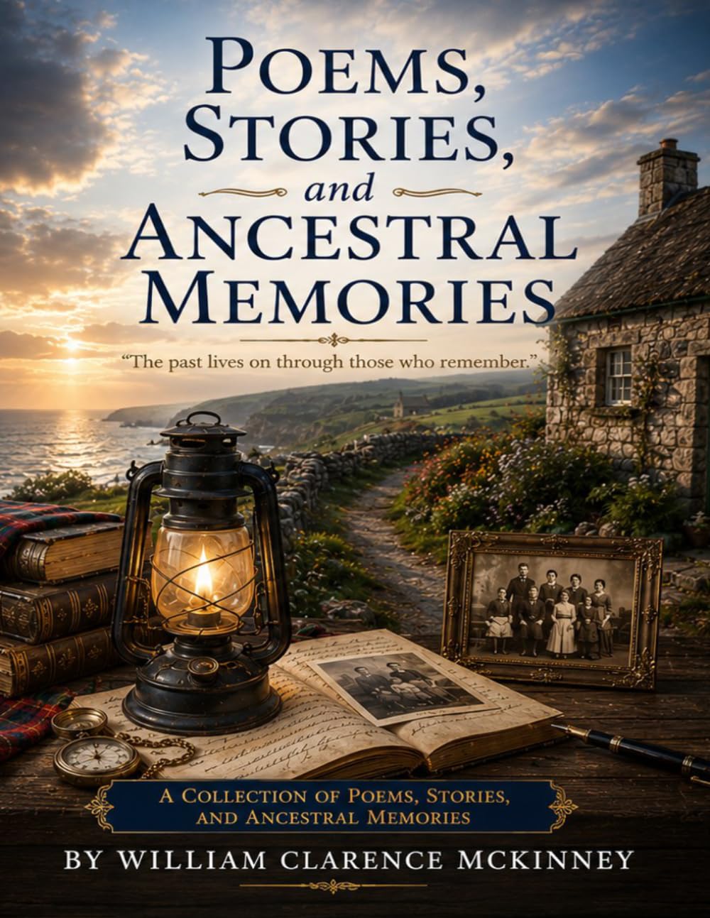 Poems,Stories and Ancestral Memories: The Past Lives on through those that Remember (The McKinney Family Heritage Series)