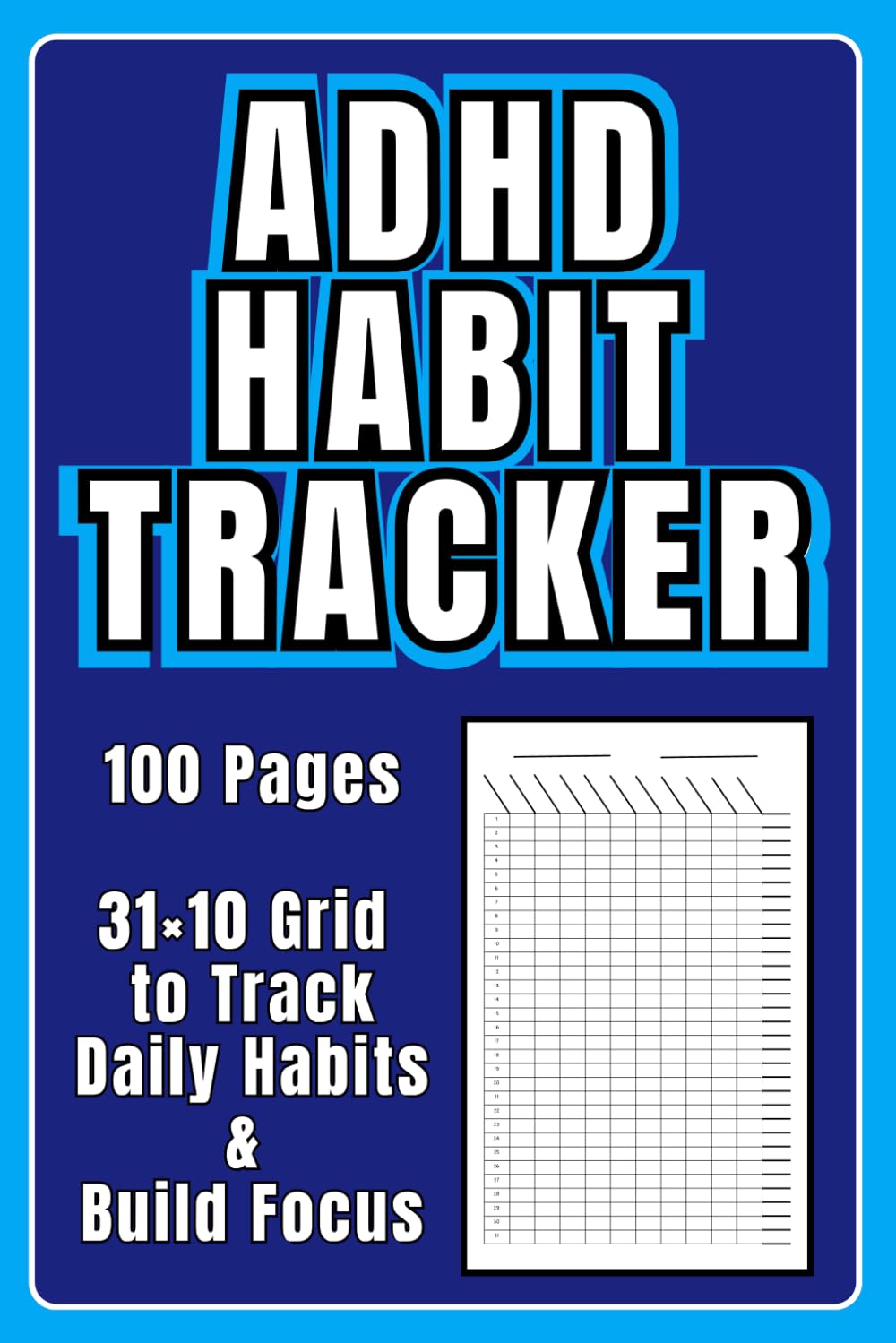ADHD Habit Tracker: 100 Pages | 31×10 Grid to Track Daily Habits & Build Focus