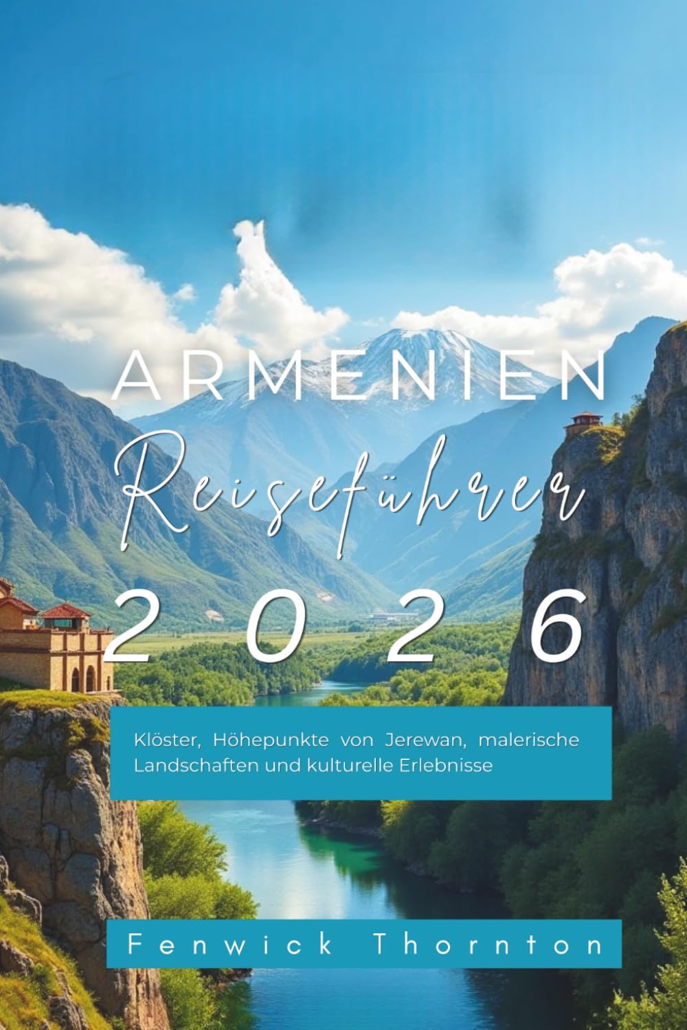 Armenien Reiseführer 2026: Klöster, Höhepunkte von Jerewan, malerische Landschaften und kulturelle Erlebnisse