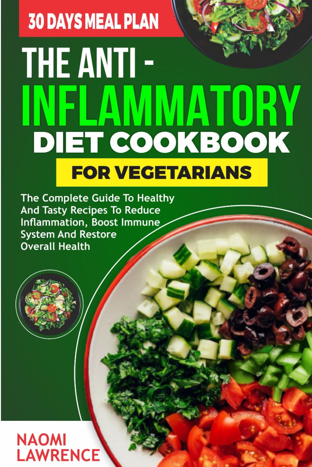 THE ANTI-INFLAMMATORY DIET COOKBOOK FOR VEGETARIANS: The Complete Guide to Healthy and Tasty Recipes to Reduce Inflammation, Boost Immune System and Restore Overall Health