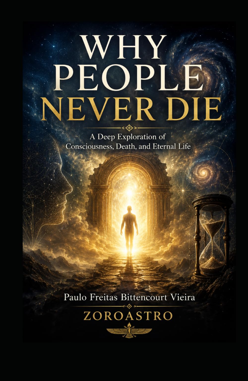 WHY PEOPLE NEVER DIE: A Deep Exploration of Consciousness, Death, and Eternal Life