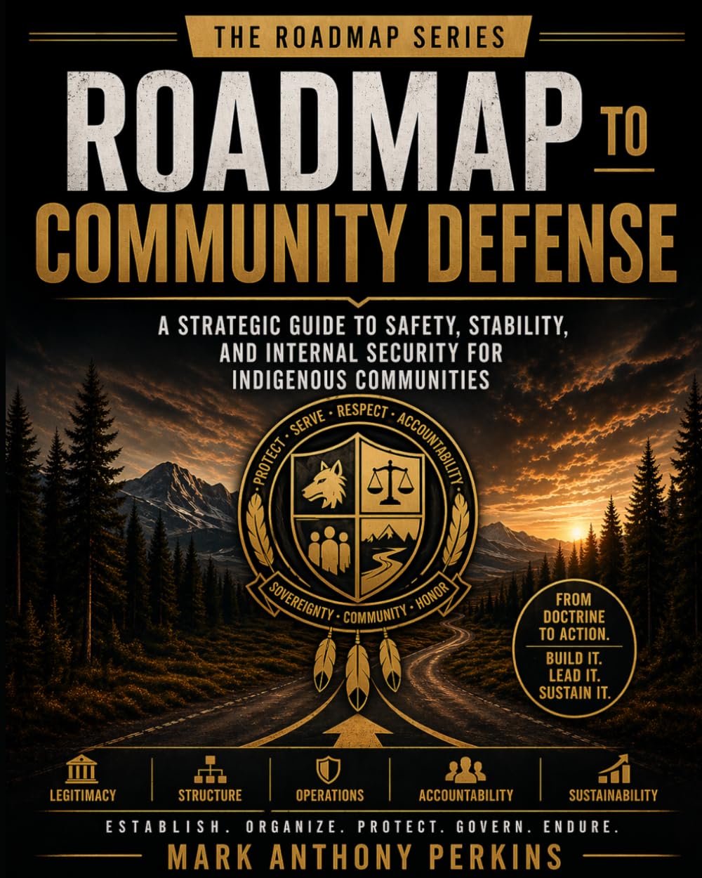 Roadmap to Community Defense: A Strategic Guide to Safety, Stability, and Internal Security for Indigenous Communities (Roadmap Series)