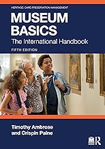 Museum Basics: The International Handbook (Heritage: Care-Preservation-Management)