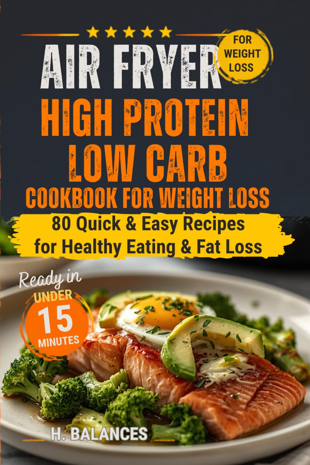 High Protein Low Carb Air Fryer Cookbook for Weight Loss: 80 Quick & Easy Recipes for Healthy Eating & Fat Loss