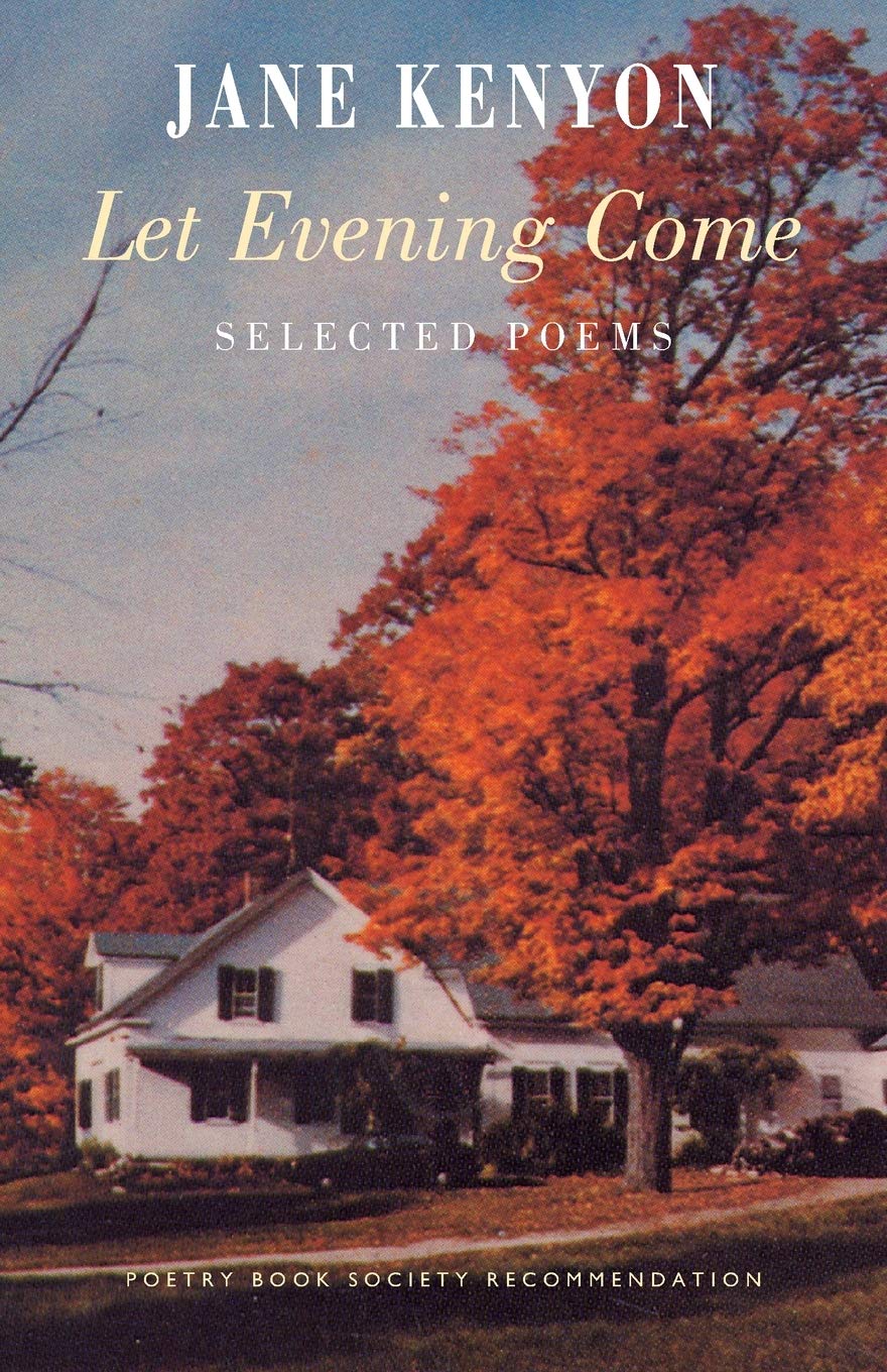 Let Evening Come: Selected Poems (Bloodaxe World Poets) By Jane Kenyon