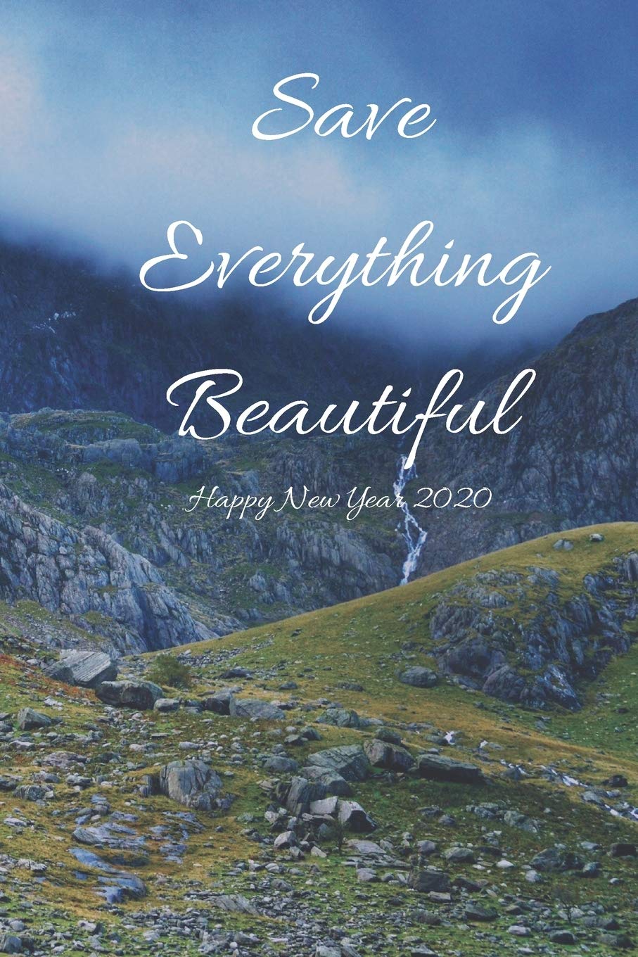 Save Everything beautiful, Happy New Year: Journal Note book