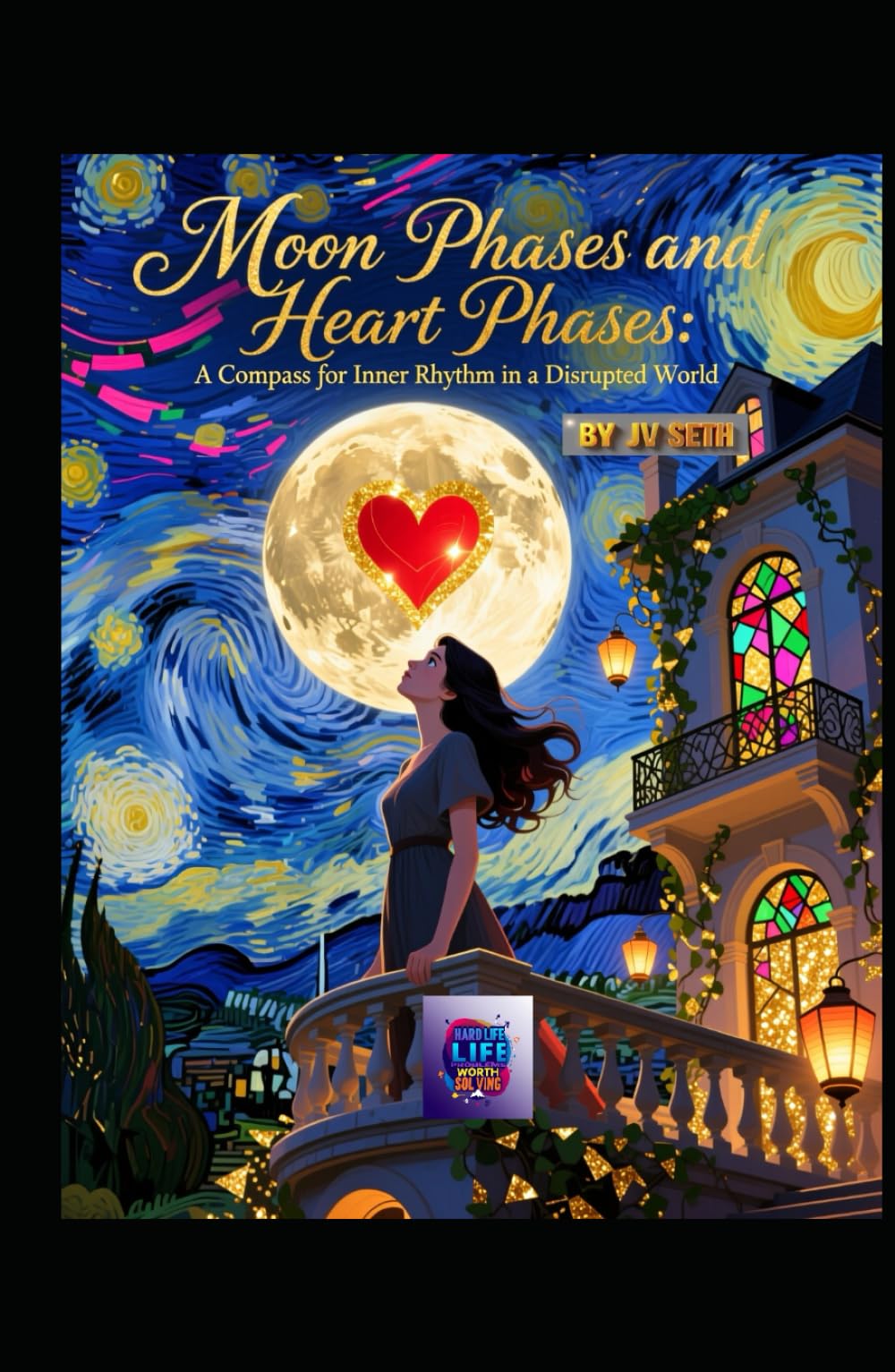Moon Phases and Heart Phases: A Compass for Inner Rhythm in a Disrupted World (Hard Life Problems Worth Solving)