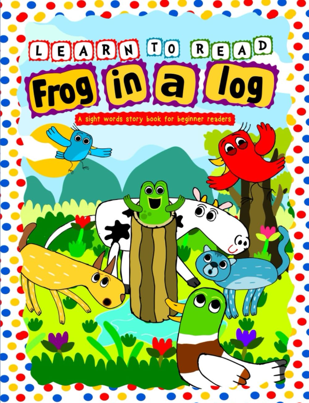 Learn to Read: Frog in a Log: A Sight Words Story Book for Beginner Readers (Learning to Read for Early Readers)