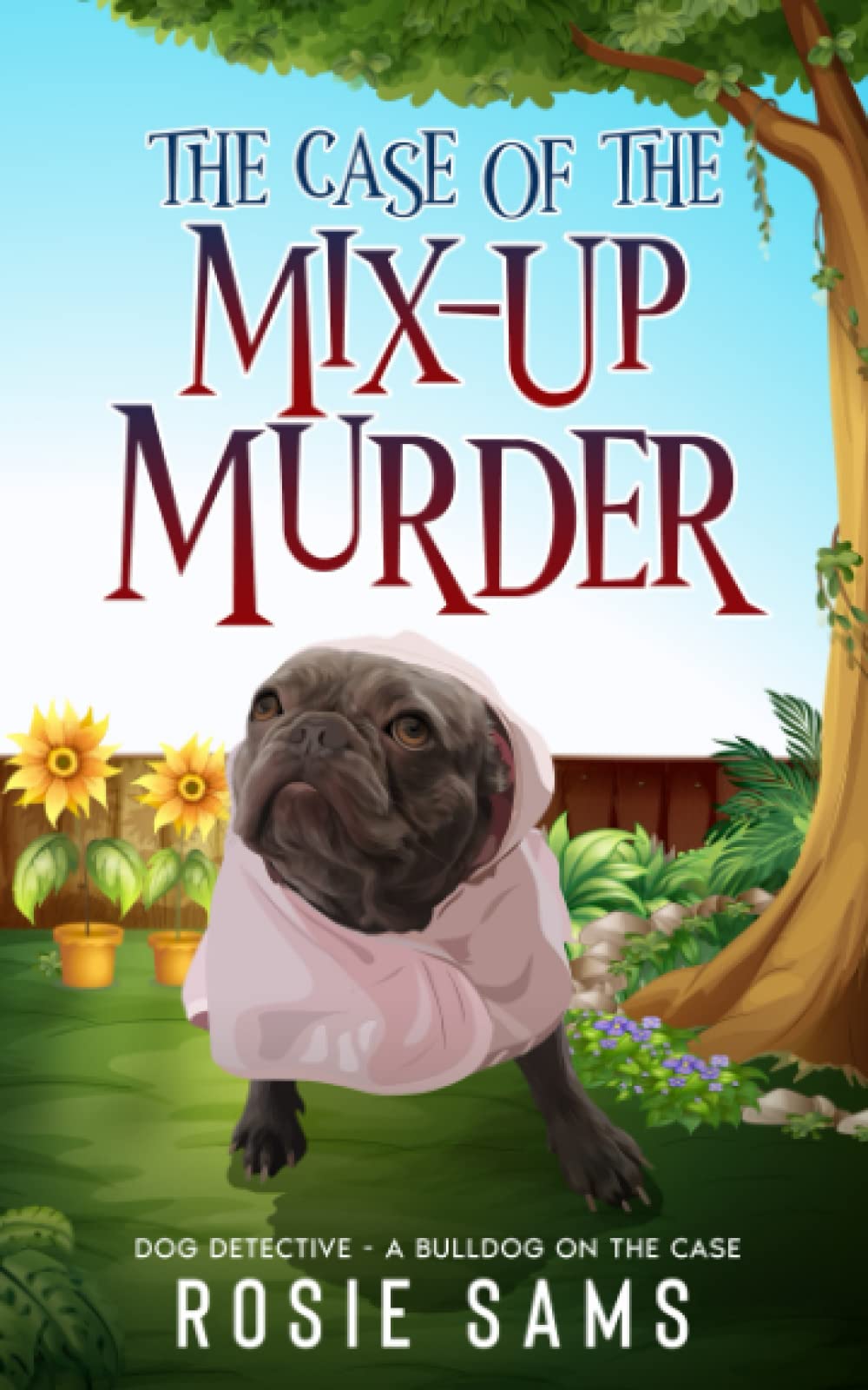 The Case of the Mix-Up Murder: 2 (Dog Detective - A Bulldog on the Case Cozy Mystery)