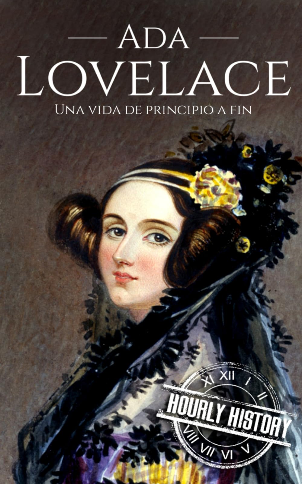 Ada Lovelace: Una vida de principio a fin (Mujeres en la historia)