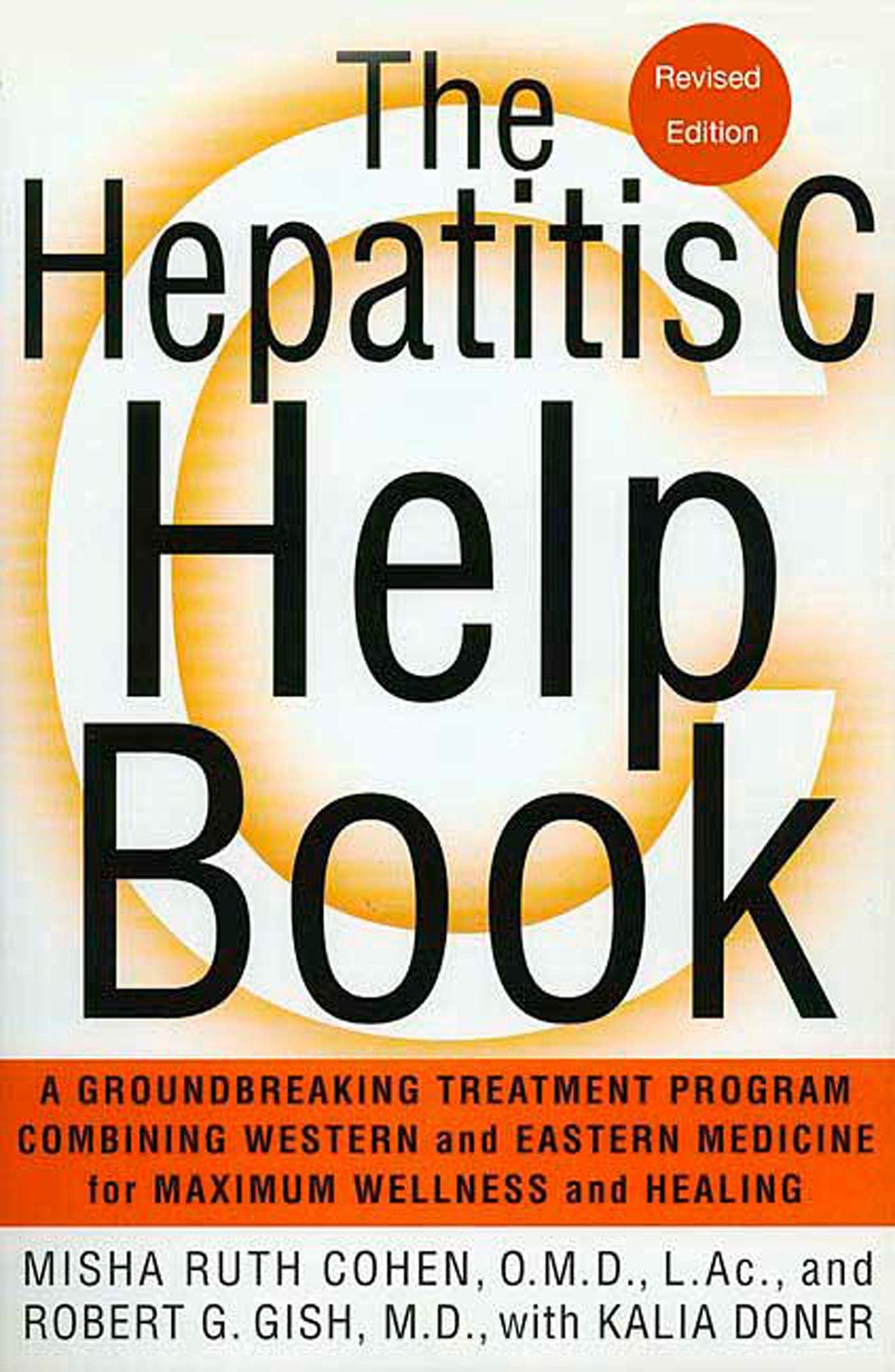 Hepatitis C Help Book, Revised Ed: A Groundbreaking Treatment Program Combining Western and Eastern Medicine for Maximum Wellness and Healing
