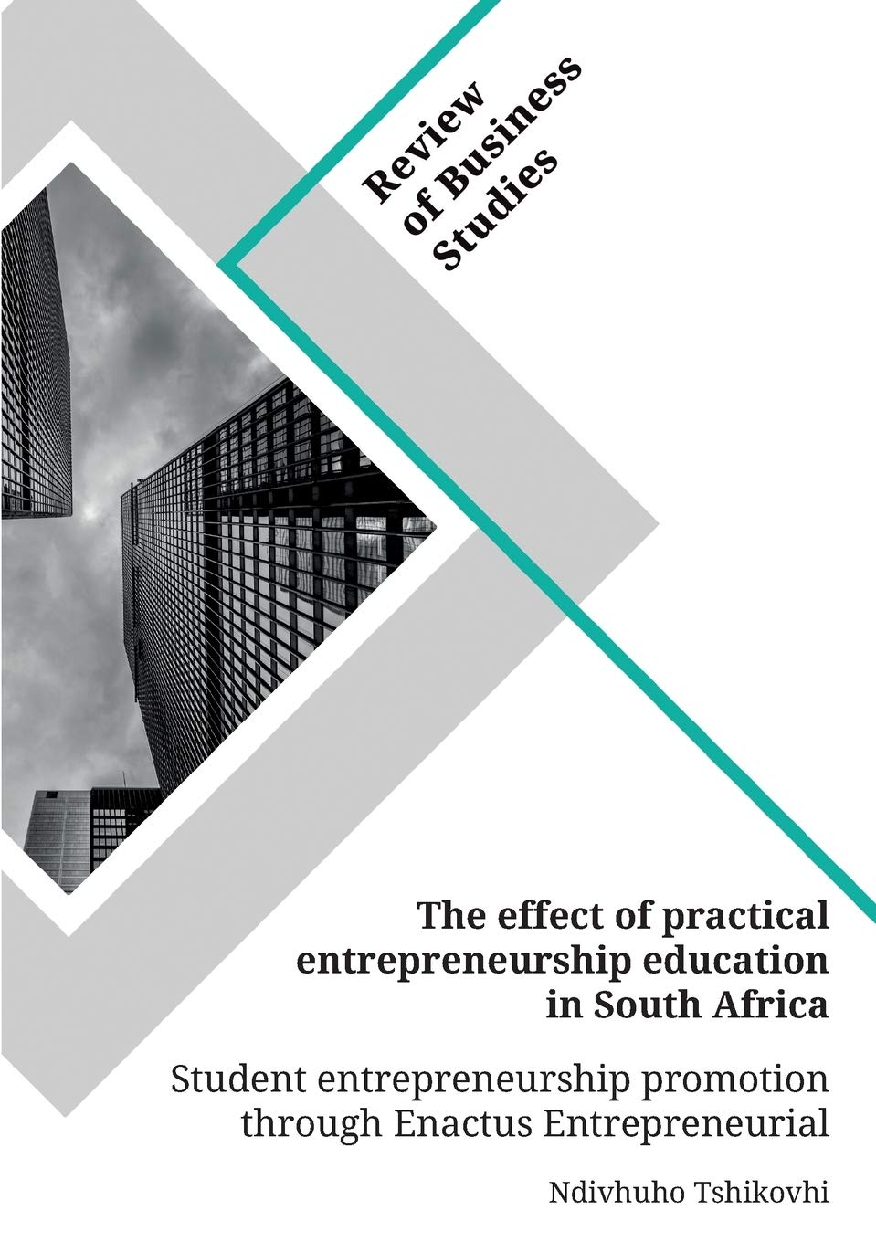 The effect of practical entrepreneurship education in South Africa. Student entrepreneurship promotion through Enactus Entrepreneurial Projects