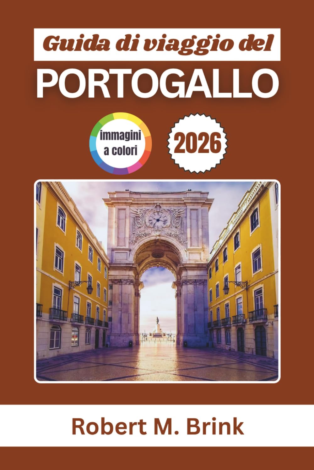 Guida di viaggio del Portogallo 2026: Scopri le coste atlantiche, le città storiche, i villaggi incantevoli, la cucina regionale, i vigneti ... (Guida di viaggio Explorer a colori)