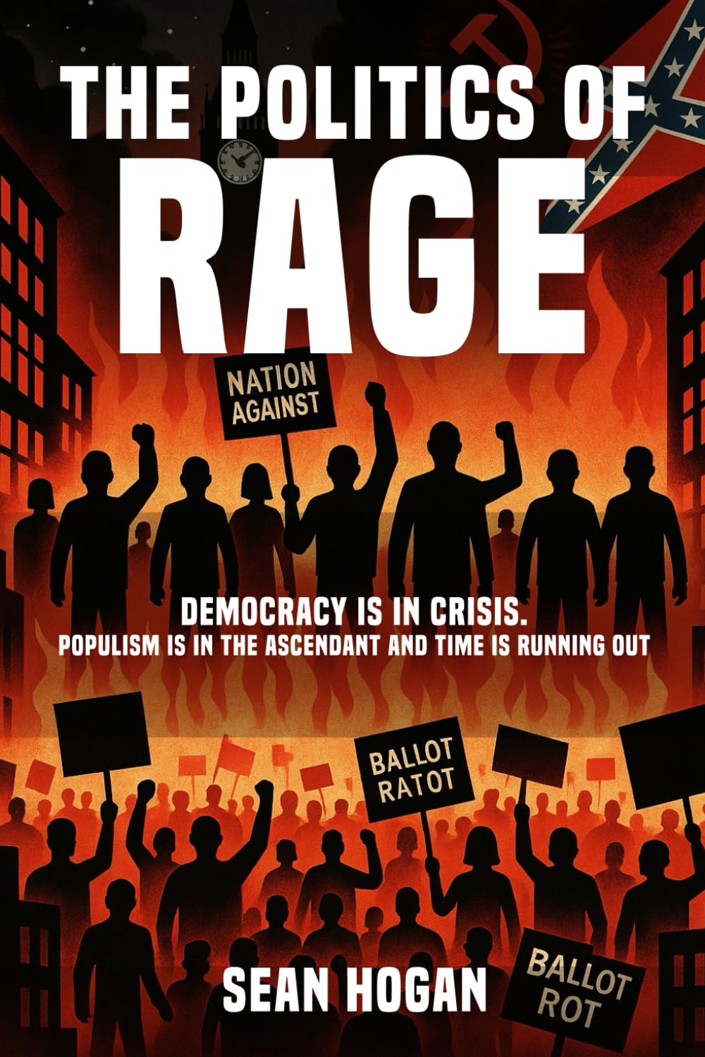 The Politics of Rage:: The Rise of the Far Right—And the Battle to Save Democracy