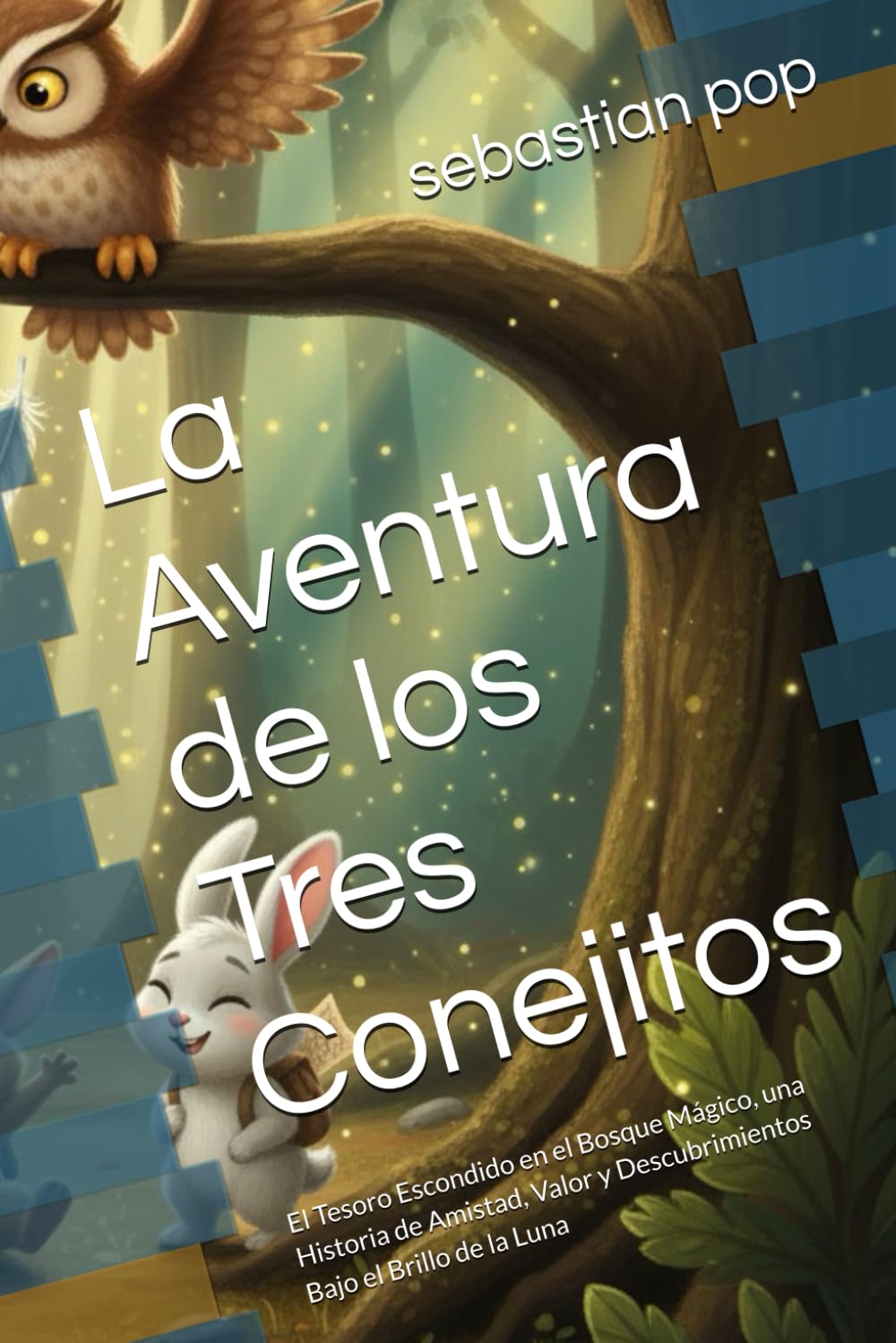 La Aventura de los Tres Conejitos: El Tesoro Escondido en el Bosque Mágico, una Historia de Amistad, Valor y Descubrimientos Bajo el Brillo de la Luna