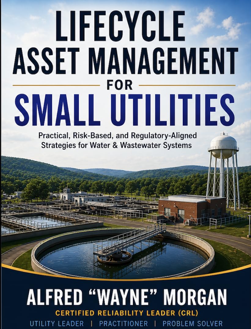 Lifecycle Asset Management for Small Utilities: Practical, Risk-Based, and Regulatory-Aligned Strategies for Water & Wastewater Systems