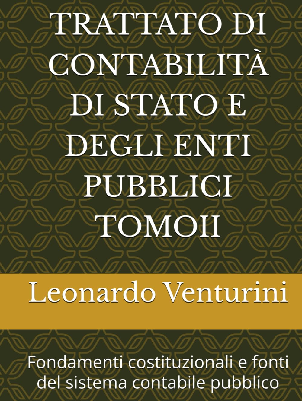 TRATTATO DI CONTABILITÀ DI STATO E DEGLI ENTI PUBBLICI TOMOII: Fondamenti costituzionali e fonti del sistema contabile pubblico (Monografie di Filosofia del Diritto)