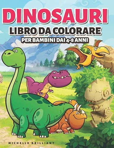 Dinosauri Libro da colorare per bambini dai 4-8 anni: 50 immagini di dinosauri che faranno divertire i bambini e li impegneranno in attività creative e rilassanti alla scoperta dell’era Giurassica